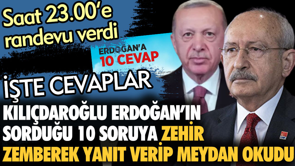 Kılıçdaroğlu Erdoğan'ın sorduğu 10 soruya zehir zemberek yanıt verip meydan okudu