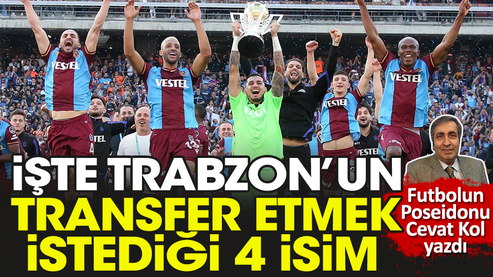 İşte Trabzonspor'un transfer etmek istediği 4 isim