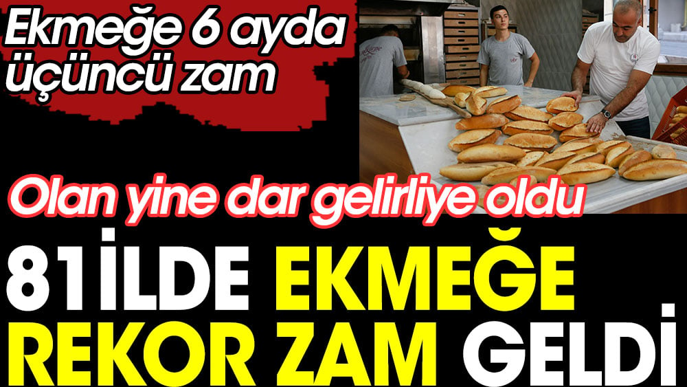 81 ilde ekmeğe rekor zam geldi