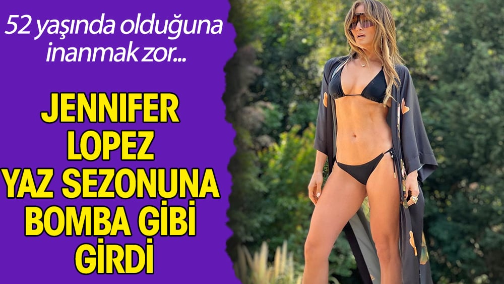 Kim der ki 52 yaşında. Jennifer Lopez yaz sezonuna bomba gibi girdi. Görenler 52 yaşında olduğuna inanmıyor