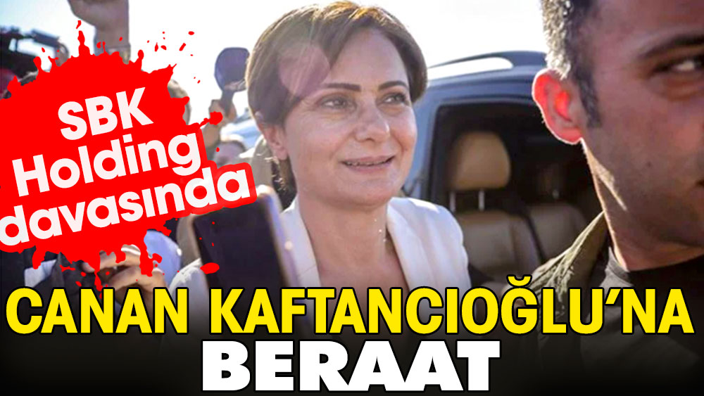 Flaş... Flaş... SBK Holding davasında Canan Kaftancıoğlu’na Beraat