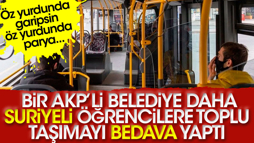 AKP'li belediye Suriyeli öğrencilere toplu taşımayı bedava yaptı