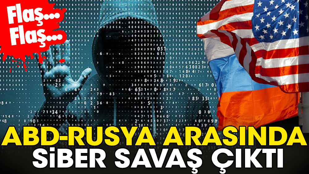 Flaş... Flaş... ABD Rusya arasında siber savaş çıktı