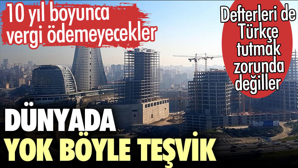 Dünyada yok böyle teşvik. 10 yıl boyunca vergi ödemeyecekler