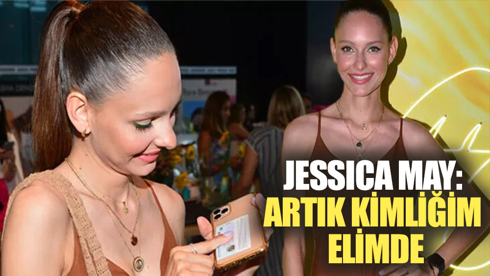 Jessica May: Artık kimliğim elimde!