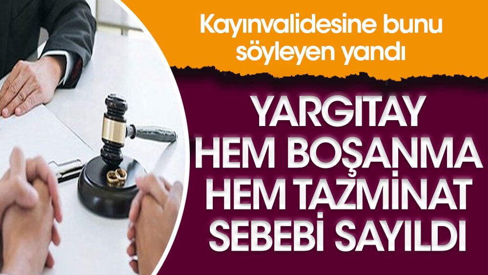 Kayınvalidesine bu sözü söyleyen yandı. Yargıtay hem boşanma hem tazminat sebebi saydı