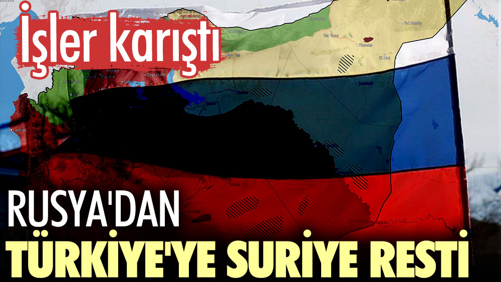 Rusya'dan Türkiye'ye Suriye resti İşler karıştı