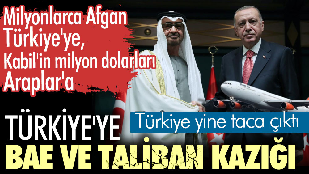 Türkiye'ye BAE ve Taliban kazığı. Milyonlarca Afgan Türkiye'ye, Kabil'in milyon dolarları Araplar'a