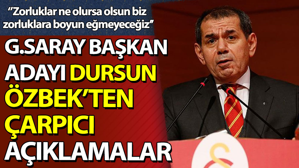 Galatasaray Başkan Adayı Dursun Özbek'ten çarpıcı açıklamalar
