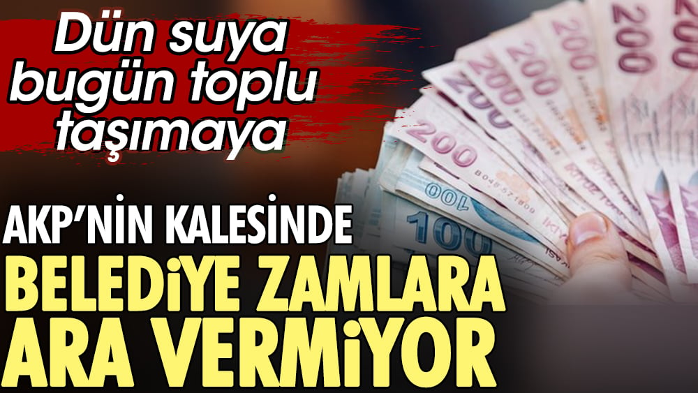 Dün suya bugün toplu taşımaya. AKP'nin kalesinde belediye zamlara ara vermiyor