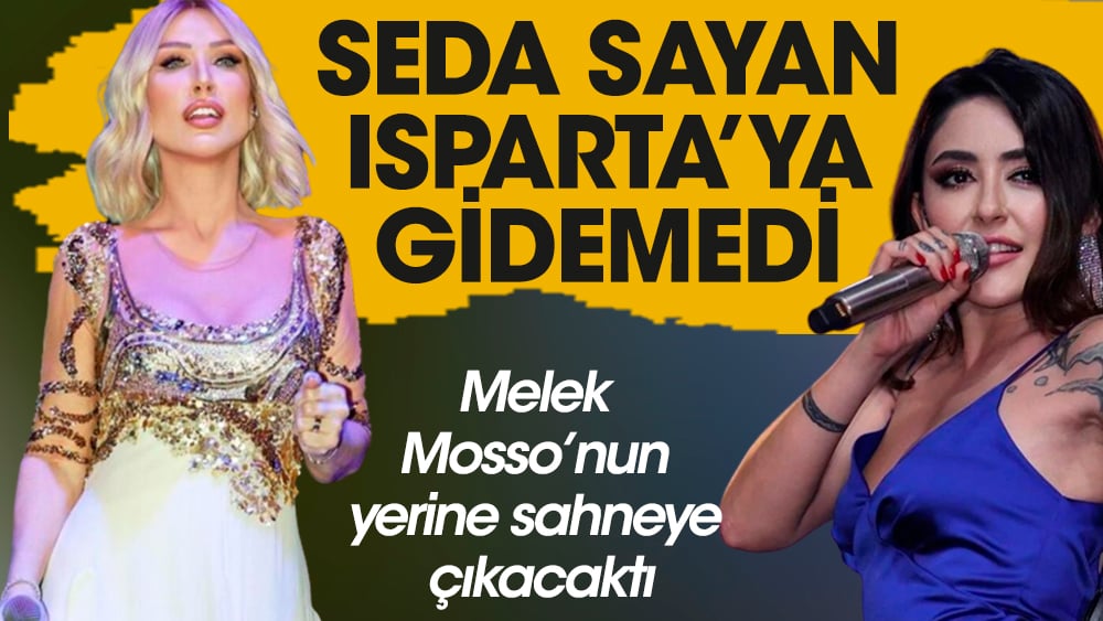 Melek Mosso’nun yerine sahneye çıkacaktı. Seda Sayan Isparta’ya gidemedi