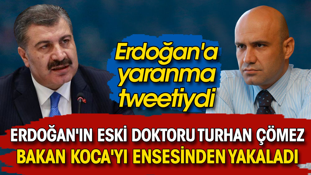 Erdoğan'ın eski doktoru Turhan Çömez Sağlık Bakanı Koca'yı ensesinden yakaladı. Erdoğan'a yaranma tweetiydi
