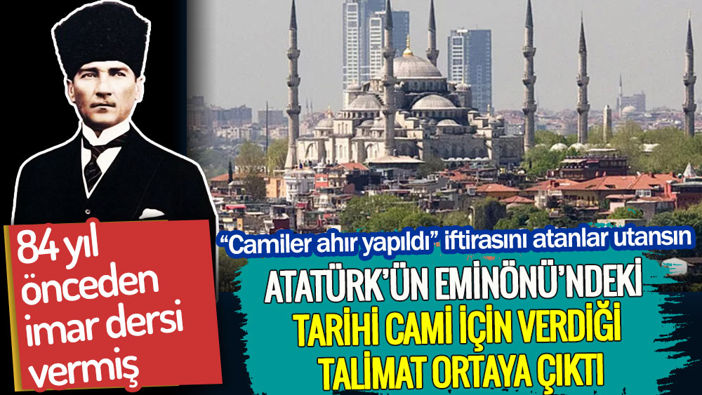 Atatürk’ün Eminönü’ndeki tarihi Yeni Cami için verdiği talimat ortaya çıktı!