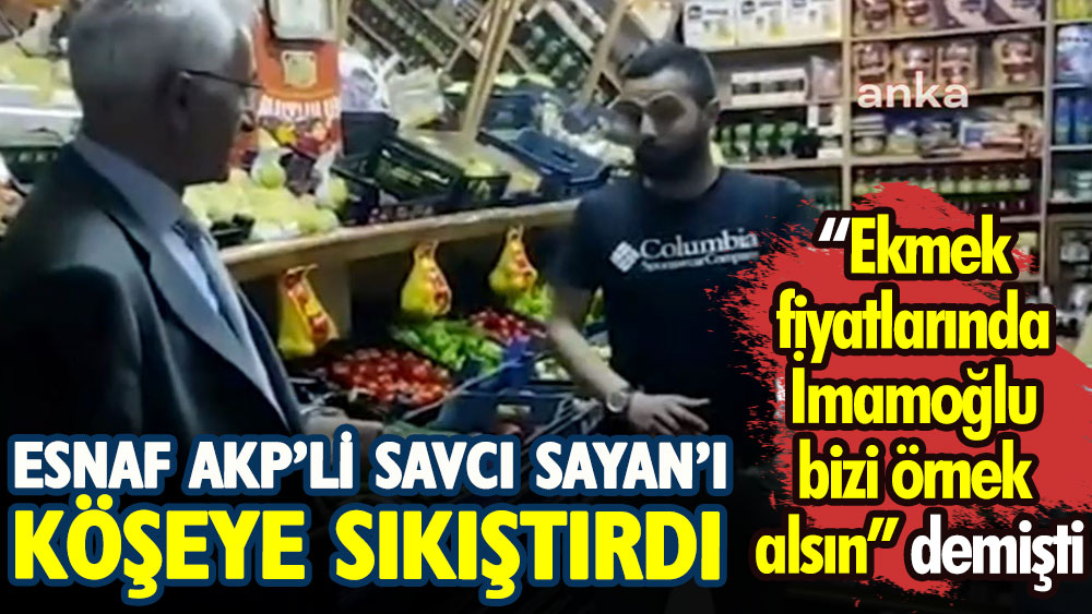 Ekmek zammından sonra esnaf AKP’li Savcı Sayan’ı köşeye sıkıştırdı. Ekmek fiyatlarında İmamoğlu bizi örnek alsın demişti