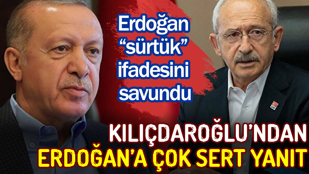 Kılıçdaroğlu’ndan sürtük hakaretini savunan Erdoğan’a çok sert yanıt