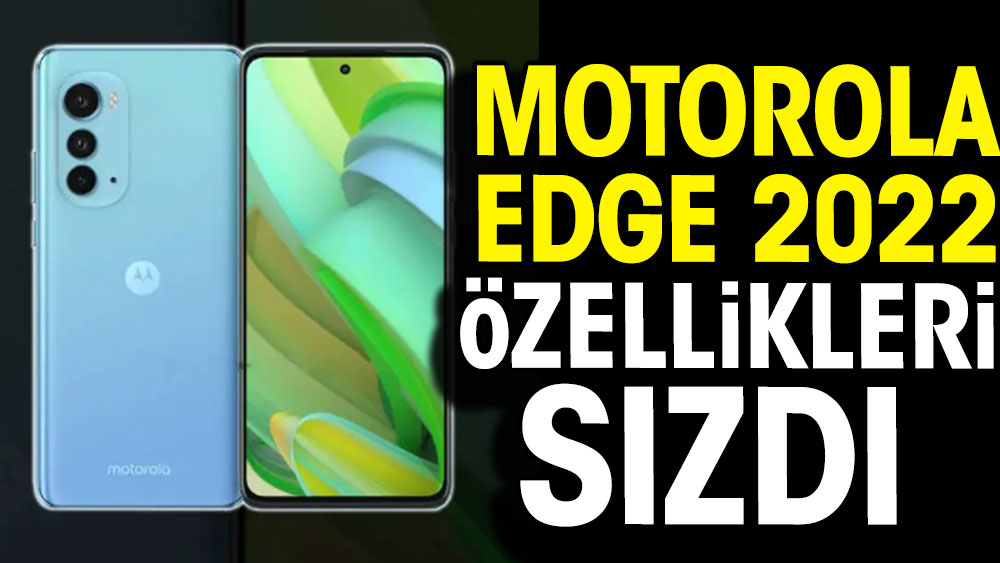 Motorola Edge 2022 özellikleri sızdı