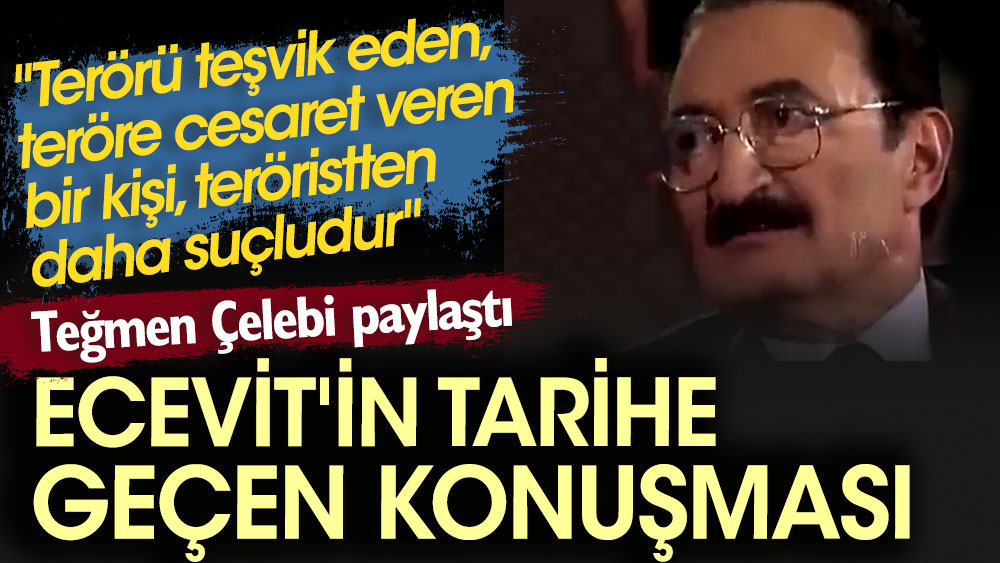Ecevit'in tarihe geçen konuşması. ''Terörü teşvik eden, teröre cesaret veren bir kişi, teröristten daha suçludur''. Teğmen Çelebi paylaştı