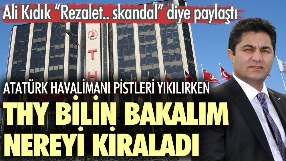 Ali Kıdık Rezalet.. skandal… diye paylaştı. Atatürk Havalimanı pistleri yıkılırken THY bilin bakalım nereyi kiraladı