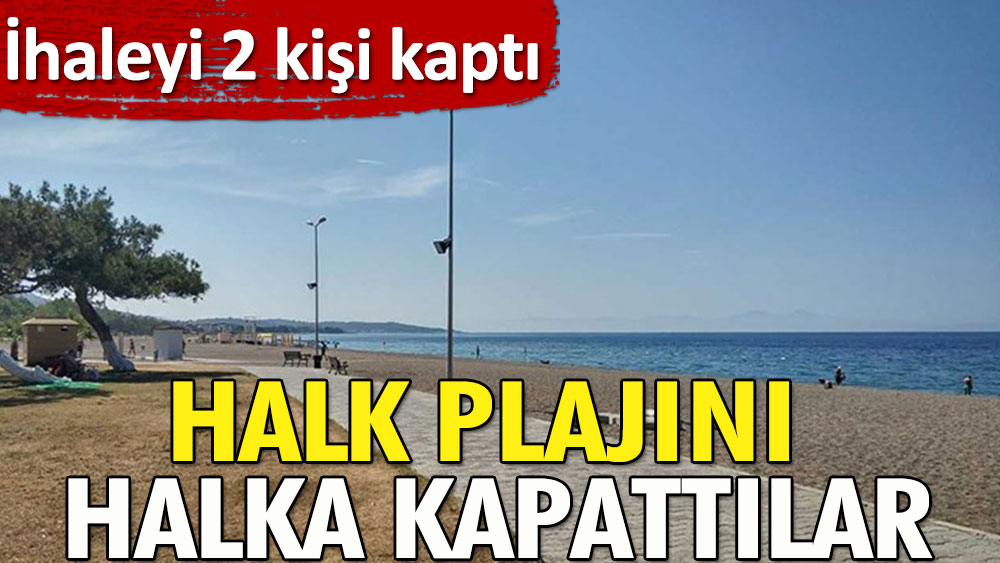 Halk plajını halka kapattılar | İhaleyi iki kişi kaptı