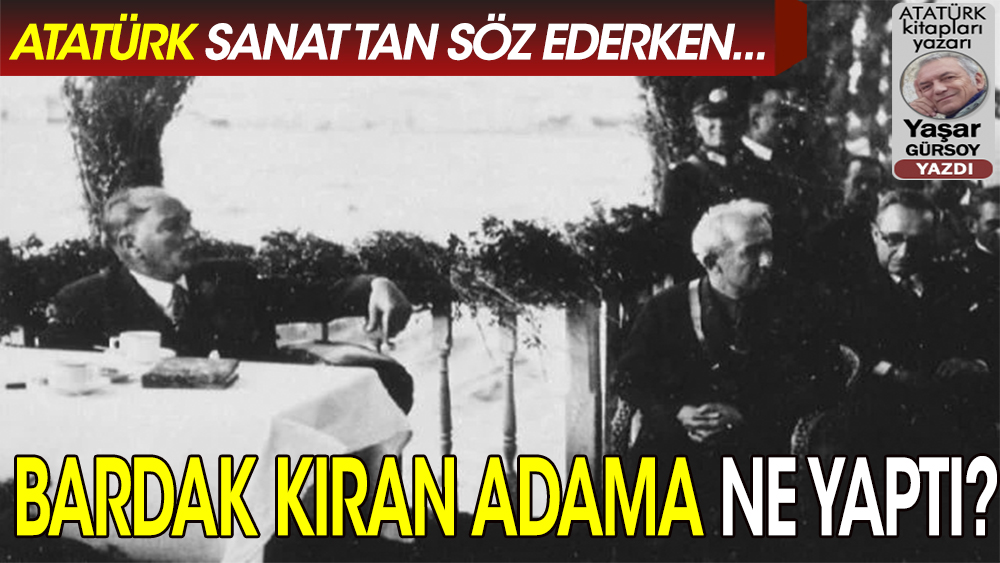Atatürk konuşurken bardak kıran adama nasıl davrandı?