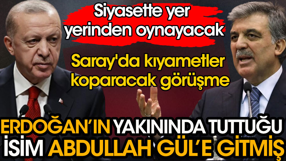Saray'da kıyametler koparacak görüşme | Siyasette yer yerinden oynayacak | Erdoğan'ın yakınında tuttuğu isim Abdullah Gül'e gitmiş