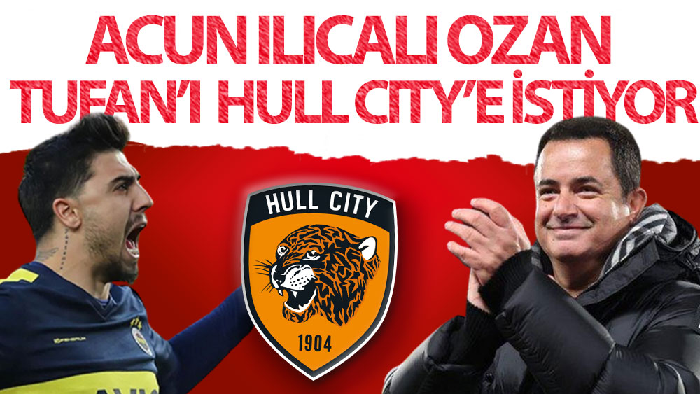 Acun Ilıcalı, Ozan Tufan’ı Hull City’ye istiyor