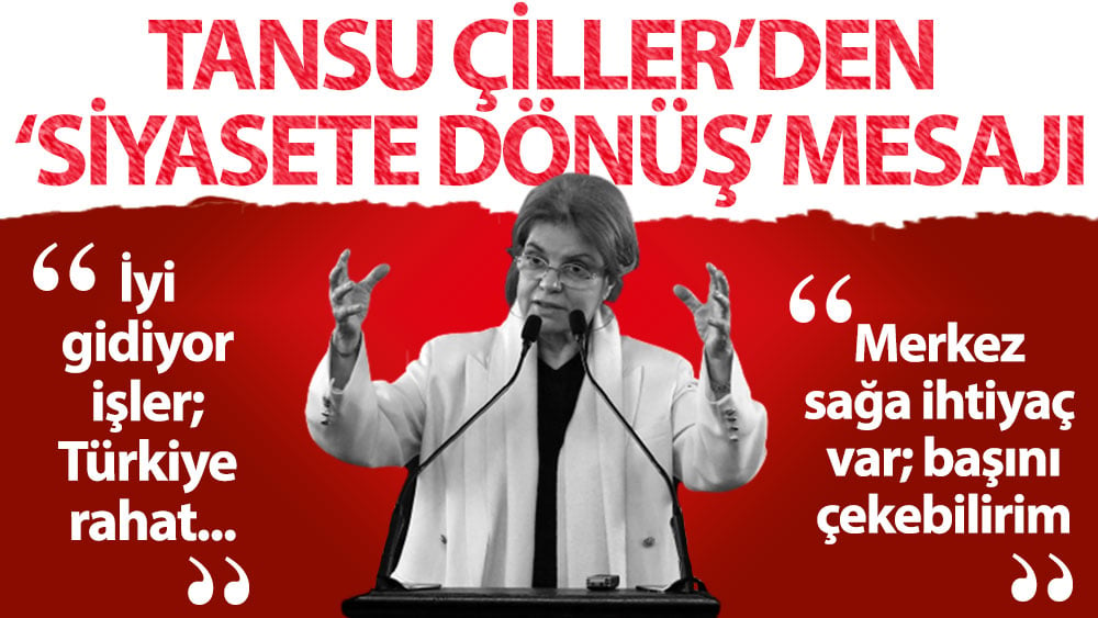 Tansu Çiller: Merkez sağa ihtiyaç var, bunun kurulmasına yardımcı olabilirim, başını çekebilirim