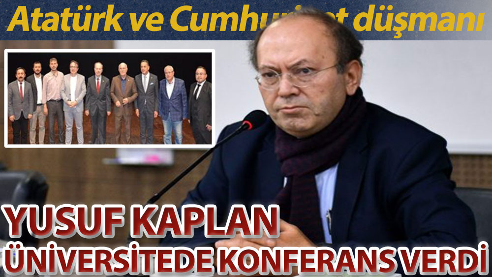 Atatürk ve Cumhuriyet düşmanı Yusuf Kaplan, Uşak Üniversitesi’nde konferans verdi!