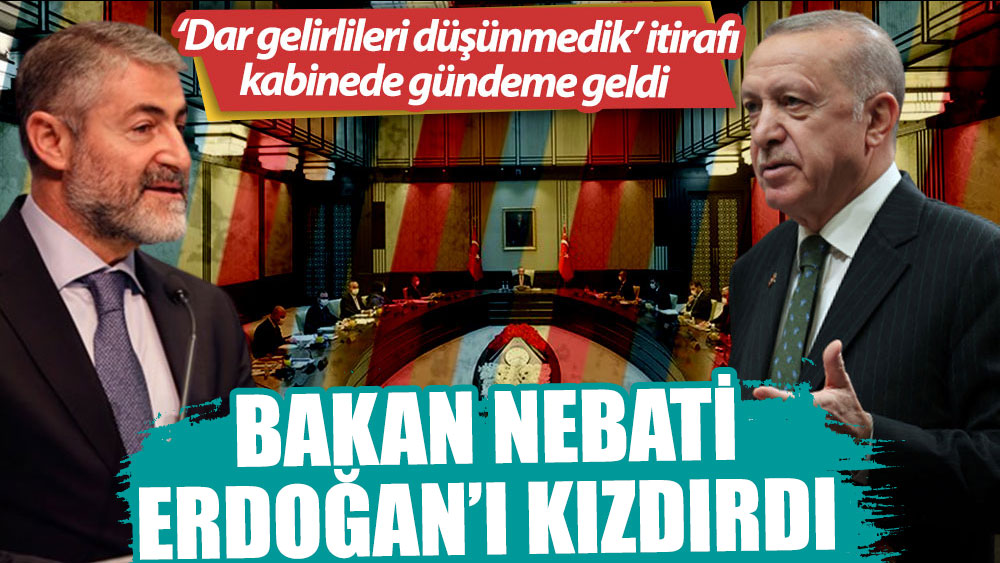 Bakan Nebati’nin ‘Dar gelirlileri düşünmedik’ itirafına Erdoğan’dan tepki