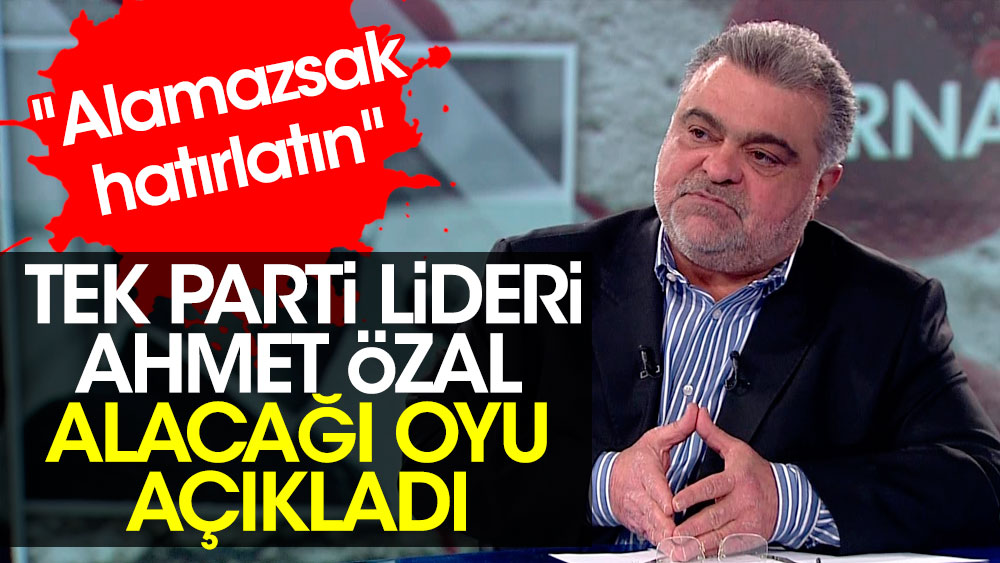 TEK Parti lideri Ahmet Özal alacağı oyu açıkladı