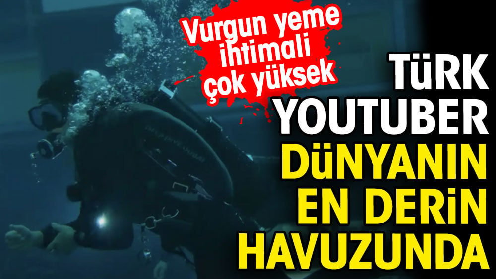 Türk Youtuber dünyanın en derin havuzunda. Vurgun yeme ihtimali çok yüksek
