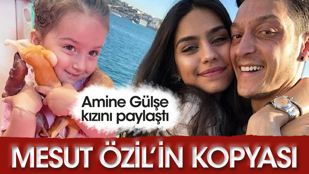 Amine Gülşe kızını paylaştı! "Babası Mesut Özil'in kopyası"