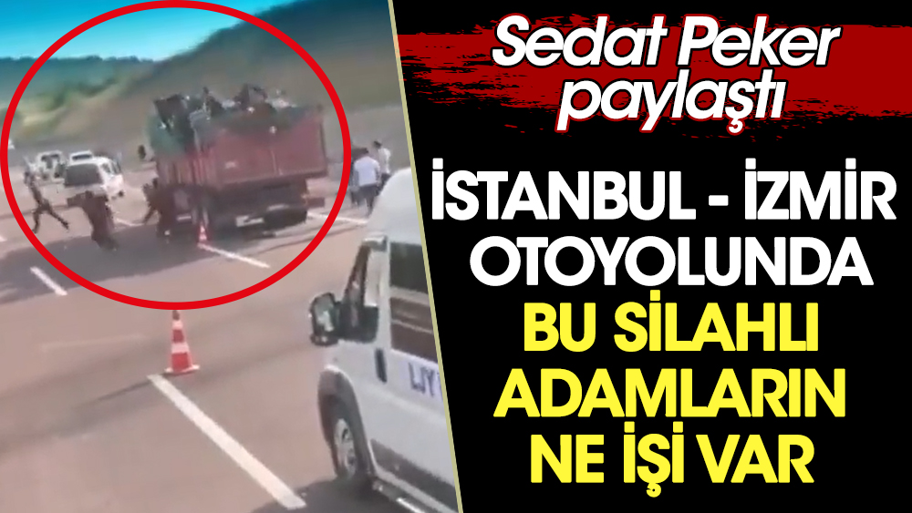 Sedat Peker paylaştı. İstanbul - İzmir otoyolunda bu silahlı adamların ne işi var