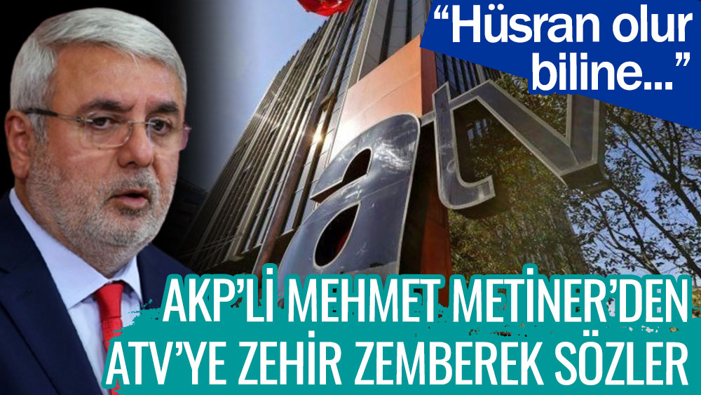 AKP'li Mehmet Metiner'den ATV'ye zehir zemberek sözler. Hüsran olur biline