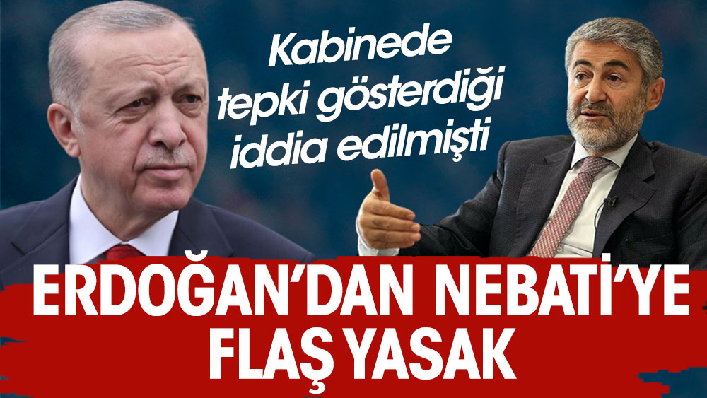 Kabine’de tepki gösterdiği iddia edilmişti Erdoğan’dan Nebati’ye flaş yasak