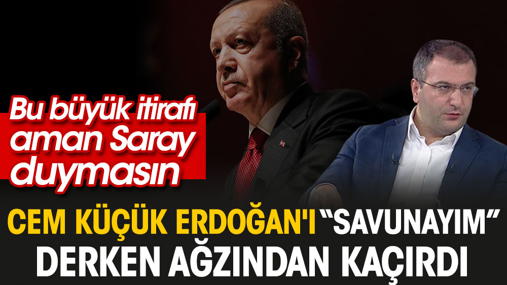 Cem Küçük Erdoğan'ı savunayım derken ağzından kaçırdı. Bu büyük itirafı aman Saray duymasın