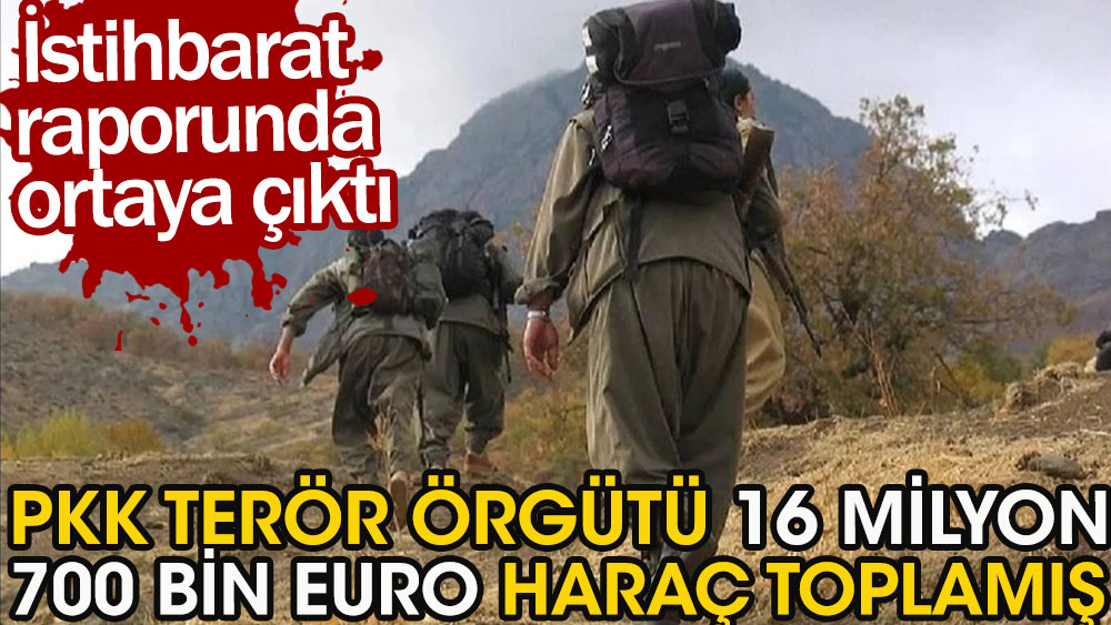 İstihbarat raporuda ortaya çıktı | PKK 16,7 milyon EURO haraç toplamış