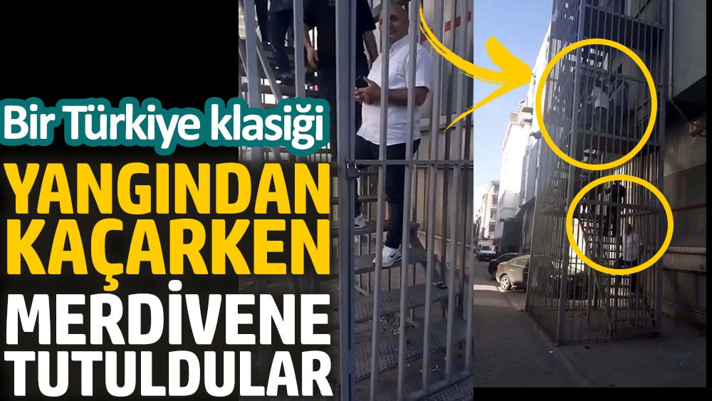 Yangından kaçarken merdivene tutuldular. Bir Türkiye klasiği