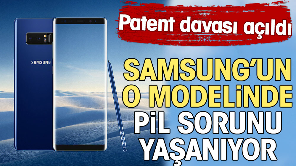 Samsung'un o modelinde pil sorunu yaşanıyor. Patent davası açıldı