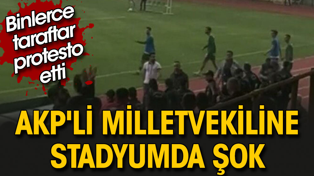 AKP'li milletvekiline stadyumda şok. Binlerce taraftar protesto etti