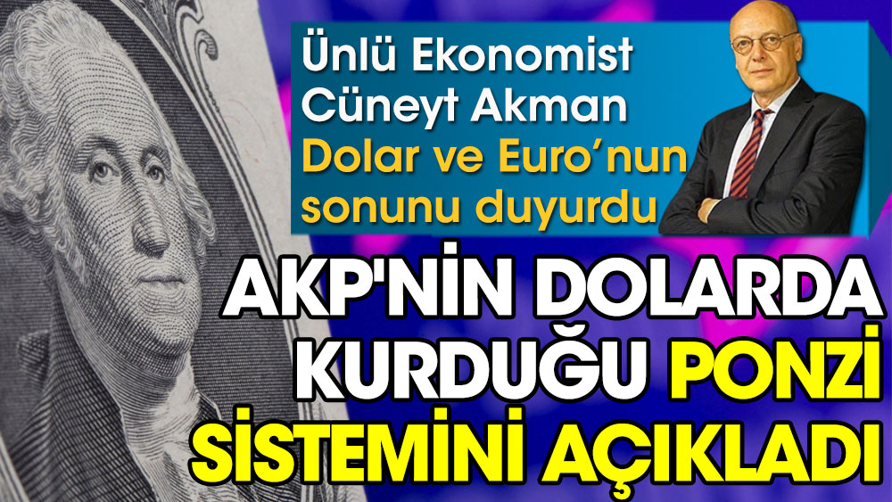 Cüneyt Akman AKP'nin dolarda kurduğu ponzi sistemini açıkladı. Dolar ve Euro’nun sonunu duyurdu!