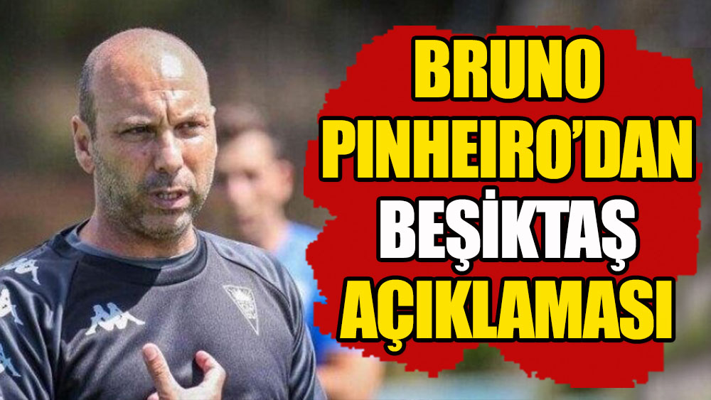 Bruno Pinheiro'dan Beşiktaş açıklaması