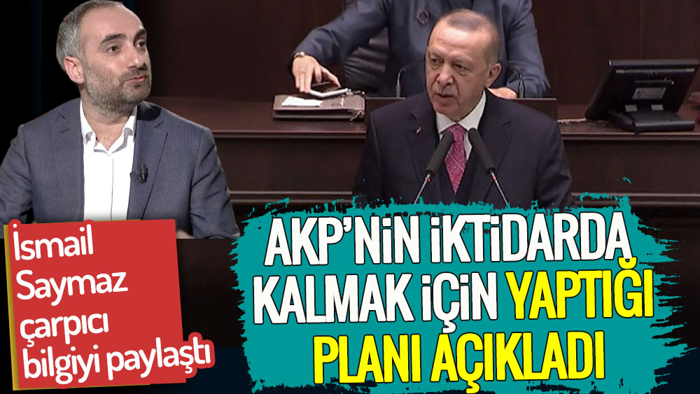 İsmail Saymaz AKP’nin iktidarda kalmak için yaptığı planı açıkladı
