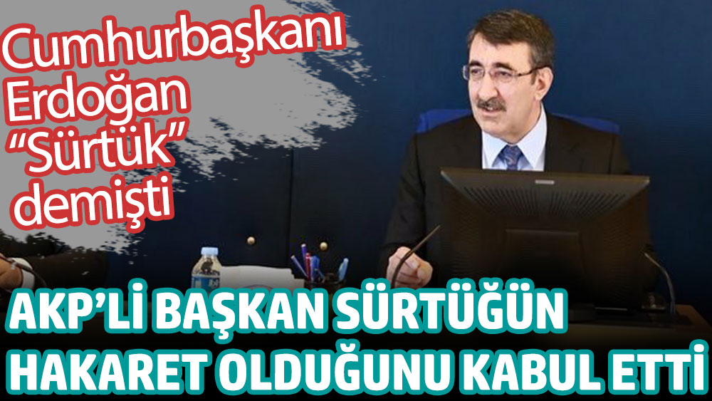AKP'li başkan sürtüğün hakaret olduğunu kabul etti. Cumhurbaşkanı Erdoğan sürtük demişti
