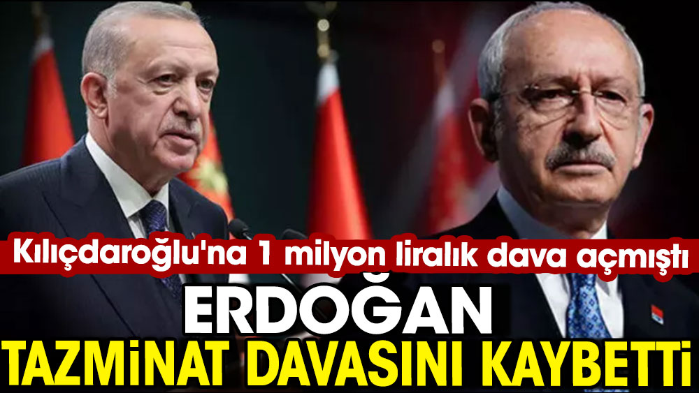Kılıçdaroğlu'na 1 milyon liralık dava açmıştı. Erdoğan tazminat davasını kaybetti