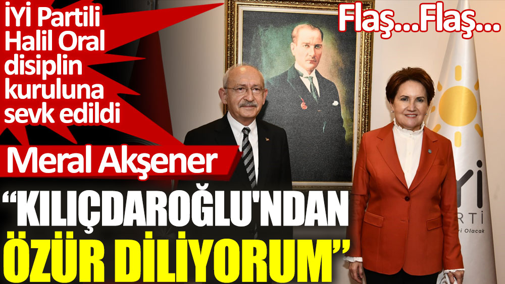 Meral Akşener: Kılıçdaroğlu'ndan özür diliyorum!