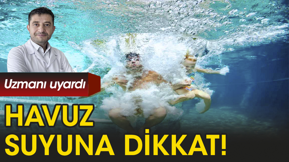Prof. Şerefhanoğlu: Havuzlara dikkat!