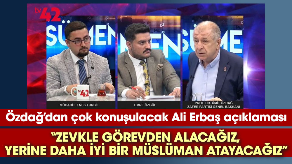 Ümit Özdağ’dan çok konuşulacak Ali Erbaş açıklaması. Zevkle görevden alacağız, yerine daha iyi bir Müslüman atayacağız