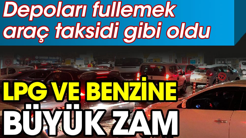 Sürücüler şok yaşayacak. LPG ve benzine büyük zam