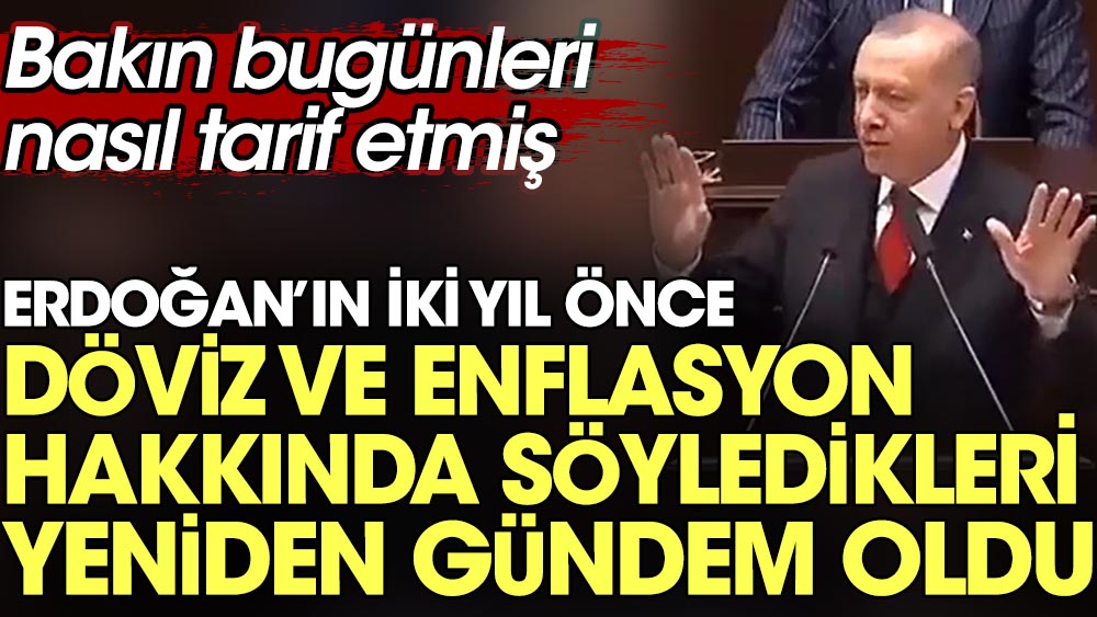 Erdoğan’ın iki yıl önce döviz ve enflasyon hakkında söyledikleri yeniden gündem oldu. Bakın bugünleri nasıl tarif etmiş